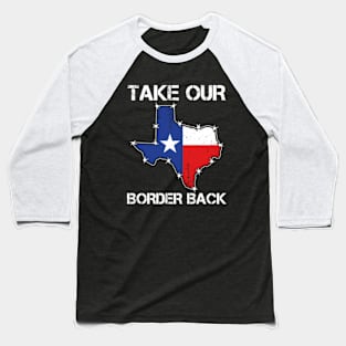 Take Our Border Back | I Stand With Texas Baseball T-Shirt